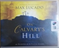 On Calvary's Hill written by Max Lucado performed by Ben Holland on CD (Unabridged)